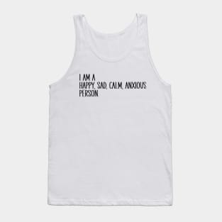 I Am A Happy, Sad, Calm, Anxious Person Tank Top